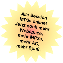 Alle Session
MP3s online!
Jetzt noch mehr Webspace,
mehr MP3s,
mehr AC,
mehr Spaß.