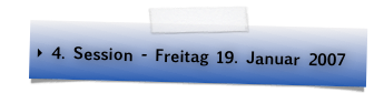  4. Session - Freitag 19. Januar 2007