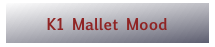 K1 Mallet Mood