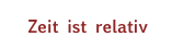 Zeit ist relativ