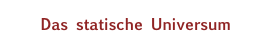 Das statische Universum