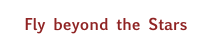 Fly beyond the Stars