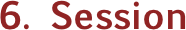 6. Session