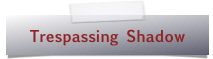 Trespassing Shadow
