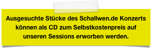 Ausgesuchte Stücke des Schallwen.de Konzerts können als CD zum Selbstkostenpreis auf unseren Sessions erworben werden.
