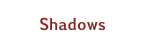 Shadows