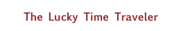 The Lucky Time Traveler