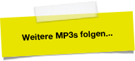 Weitere MP3s folgen...