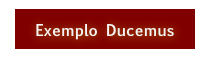 Exemplo Ducemus