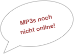 MP3s noch
nicht online!