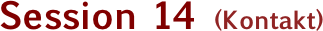 Session 14 (Kontakt)