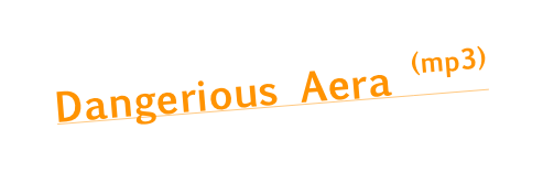 Dangerious Aera (mp3)