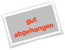 gut
abgehangen