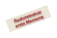 Radioteleskop
erste Messung