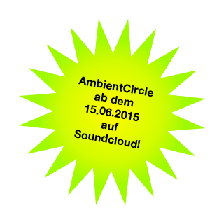 AmbientCircle
ab dem
15.06.2015
auf 
Soundcloud!